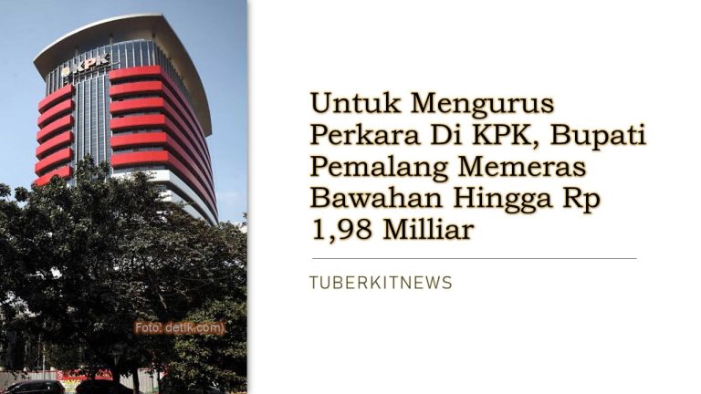 Untuk Mengurus Perkara Di KPK, Bupati Pemalang